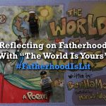 #FatherhoodIsLit The World Is Yours