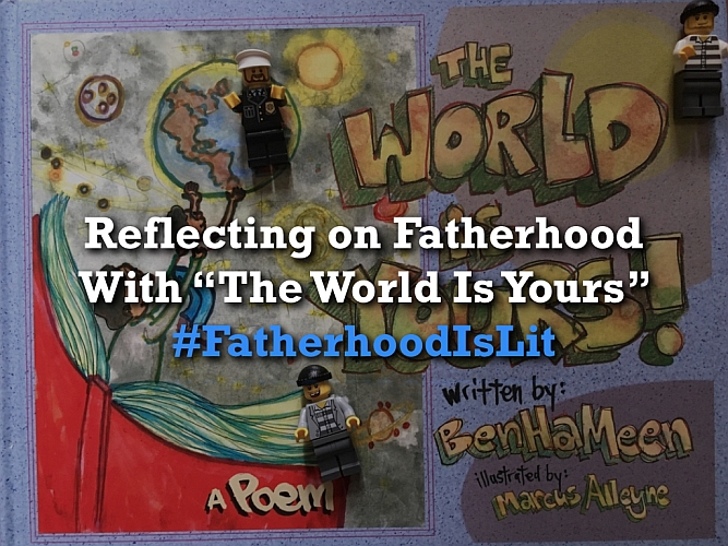 #FatherhoodIsLit The World Is Yours