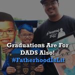 #FatherhoodIsLit Graduations Are For Dads Also