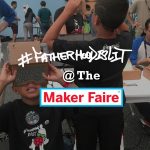 #FatherhoodIsLit x World Maker Faire