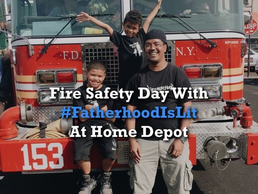 #fatherhoodislit x Fire Safety At Home Depot