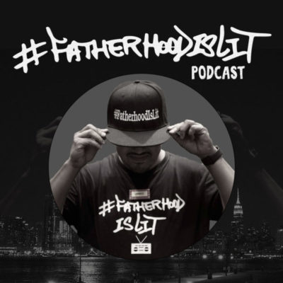 Staying strong #FatherhoodIsLit podcast 